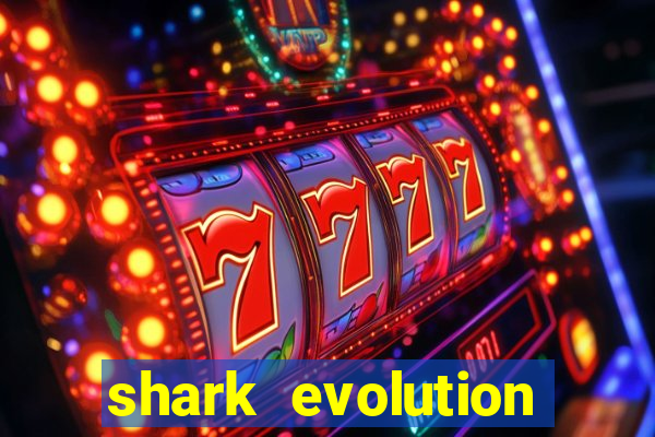 shark evolution dinheiro infinito